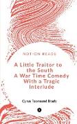 A Little Traitor to the South A War Time Comedy With a Tragic Interlude
