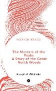 The Masters of the Peaks A Story of the Great North Woods