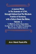 A Journey Made in the Summer of 1794, through Holland and the Western Frontier of Germany, with a Return Down the Rhine, Vol. 1, To Which Are Added Observations during a Tour to the Lakes of Lancashire, Westmoreland, and Cumberland