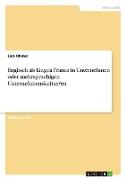 Englisch als Lingua Franca in Unternehmen oder mehrsprachigen Unternehmenskultur/en