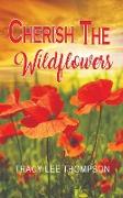 Cherish The Wildflowers