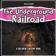The Underground Railroad: A Children's History Book