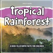 Tropical Rainforest: A Book Filled With Facts For Children