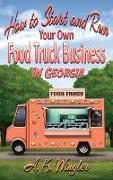 How to Start and Run Your Own Food Truck Business in Georgia