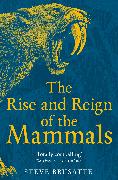 The Rise and Reign of the Mammals