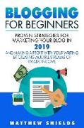 Blogging For Beginners: Proven Strategies for Marketing Your Blog in 2019 and Making a Profit with Your Writing by Creating Multiple Streams o