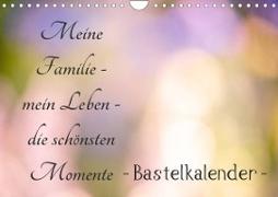 Meine Familie - mein Leben - die schönsten Momente - Bastelkalender (Wandkalender 2023 DIN A4 quer)