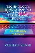 Technology, Innovation VIS a VIS Patents: TRENDS AND POLICY: Volume 1, Issue 4 of Brillopedia