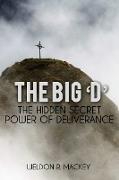 The 'Big D' - The Hidden Secret Power of Deliverance