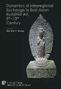 Dynamics of Interregional Exchange in East Asian Buddhist Art, 5th-13th Century