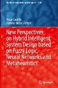 New Perspectives on Hybrid Intelligent System Design based on Fuzzy Logic, Neural Networks and Metaheuristics