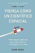 Piensa Como Un Científico Espacial (Think Like a Rockect Scientist Spanish Edition): 9 Estrategias Sencillas Para Tener Éxito En El Trabajo Y En La Vi