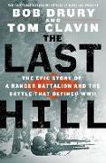 The Last Hill: The Epic Story of a Ranger Battalion and the Battle That Defined WWII