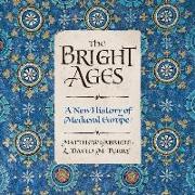 The Bright Ages Lib/E: A New History of Medieval Europe