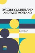 Bygone Cumberland And Westmorland