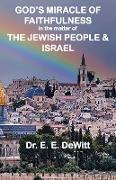 God's Miracle of Faithfulness in the Matter of The Jewish People and Israel