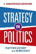 Strategy in Politics: Plotting Victory in a Democracy