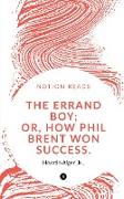 THE ERRAND BOY, OR, HOW PHIL BRENT WON SUCCESS