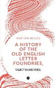 A HISTORY OF THE OLD ENGLISH LETTER FOUNDRIES, WITH NOTES