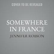 Somewhere in France: A Novel of the Great War