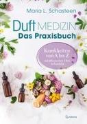Duftmedizin – Das Praxisbuch – Krankheiten von A bis Z mit ätherischen Ölen behandeln