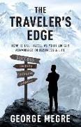 The Traveler's Edge: How to Use Travel as Your Unfair Advantage in Business and Life