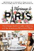 Pilgrimage to Paris: The Cheapo Snob's Guide to the City and the Americans Who Lived There