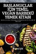 BA¿LANGIÇLAR ¿Ç¿N TEMEL VEGAN BARBEKÜ YEMEK K¿TABI