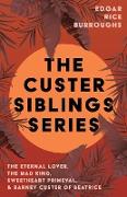 The Custer Siblings Series,The Eternal Lover, The Mad King, Sweetheart Primeval, & Barney Custer of Beatrice