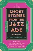 Short Stories from the Jazz Age - The Best of F. Scott Fitzgerald,Including Flappers and Philosophers, Tales of the Jazz Age, & All the Sad Young Men