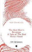 The Red Man's Revenge A Tale of The Red River Flood
