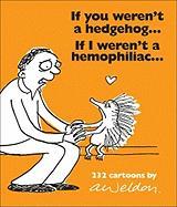 If You Weren't a Hedgehog...If I Weren't a Hemophiliac: 232 Cartoons