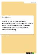 Agilität gestalten. Eine qualitative Untersuchung zur Umsetzung von Agilität in der Unternehmenspraxis und ihrer Auswirkung auf die Gestaltung von Mitarbeiterführung