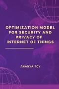 OPTIMIZATION MODEL FOR SECURITY AND PRIVACY OF INTERNET OF THINGS