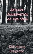 Asylum- Innervation of the soul