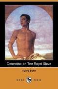 Oroonoko, Or, the Royal Slave (Dodo Press)