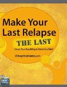 Make Your Last Relapse The Last - Create Your Own Relapse Prevention Plan!