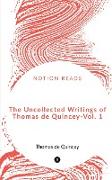 The Uncollected Writings of Thomas de Quincey - Vol. 1