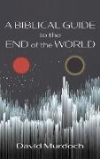 A Biblical Guide to the End of the World