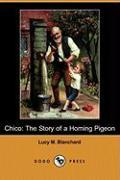 Chico: The Story of a Homing Pigeon (Dodo Press)