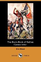 The Boy's Book of Battles (Illustrated Edition) (Dodo Press)