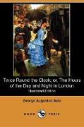 Twice Round the Clock, Or, the Hours of the Day and Night in London (Illustrated Edition) (Dodo Press)