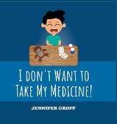 I don't want to take my medicine!