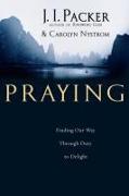 Praying: Finding Our Way Through Duty to Delight