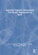 Applying Cognitive Behavioural Therapeutic Approaches in Sport