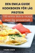 DEN ENKLA GUIDE KOOKBOKEN FÖR LÅG PROTEIN