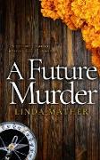 A FUTURE MURDER a gripping murder mystery full of twists