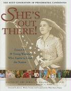 She's Out There!: Essays by 35 Young Women Who Aspire to Lead the Nation, The Next Generation of Presidential Candidates