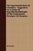 The Experimental Basis of Chemistry - Suggestions for a Series of Experiments Illustrative of the Fundamental Principles of Chemistry