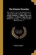 The Pioneer Preacher: Incidents Of Interest, And Experiences In The Author's Life: Revival Labors In The Frontier Settlement: Perilous Trip